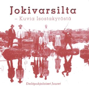 Jokivarsilta  –Kuvia Isostakyröstä